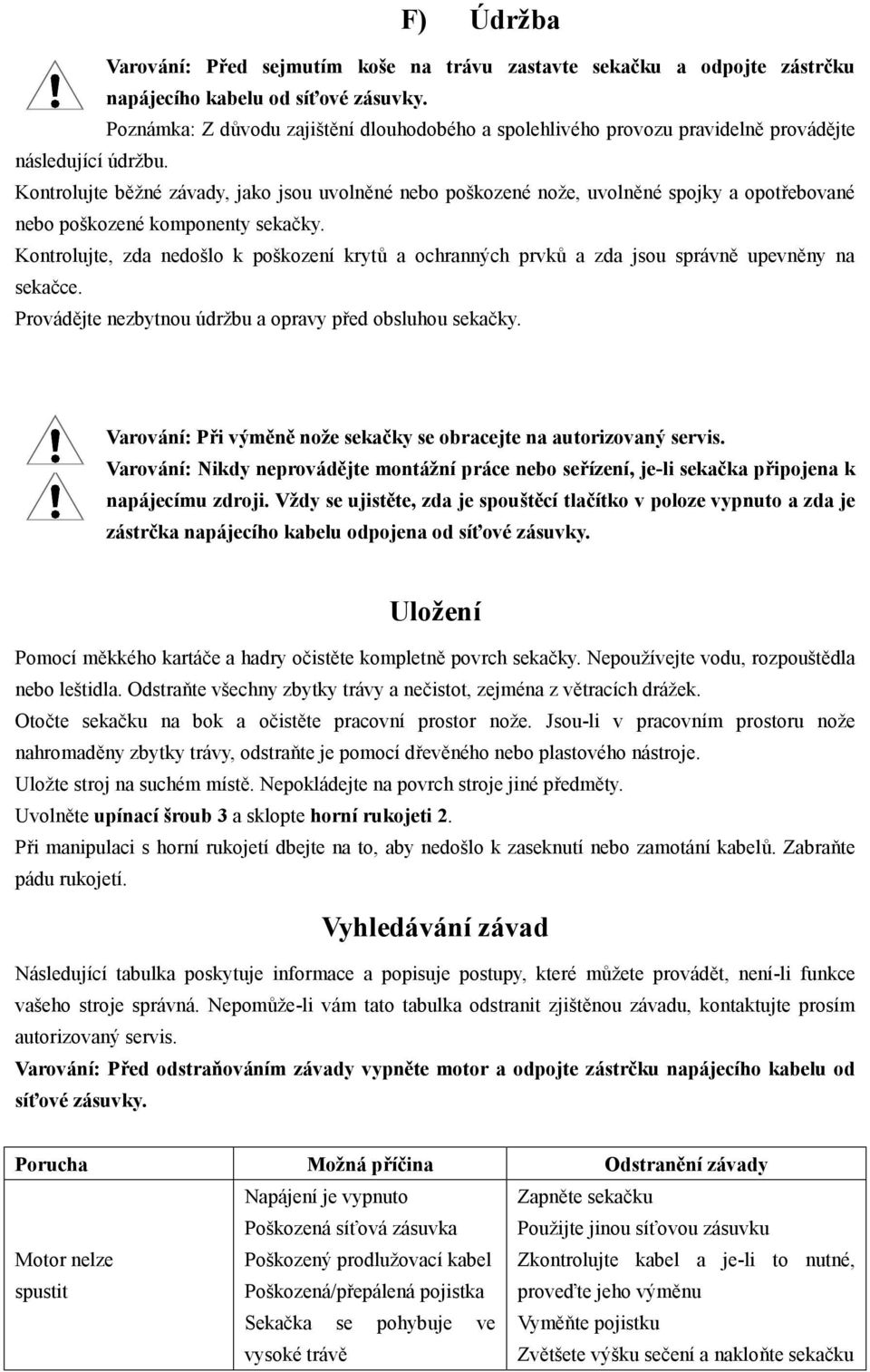 Kontrolujte běžné závady, jako jsou uvolněné nebo poškozené nože, uvolněné spojky a opotřebované nebo poškozené komponenty sekačky.