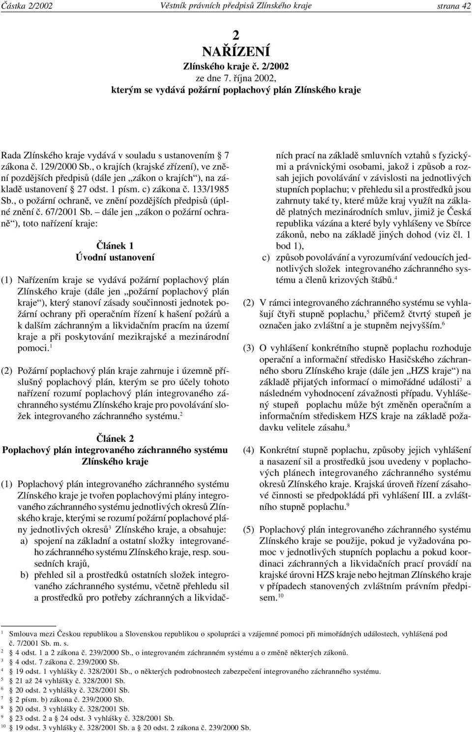 , o krajích (krajské zřízení), ve znění pozdějších předpisů (dále jen zákon o krajích ), na základě ustanovení 27 odst. 1 písm. c) zákona č. 133/1985 Sb.