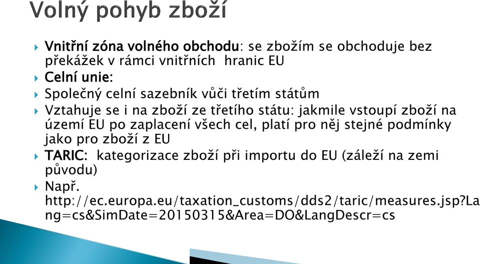 zaplacení všech cel, platí pro něj stejné podmínky jako pro zboží z EU TARIC: kategorizace zboží při importu do EU