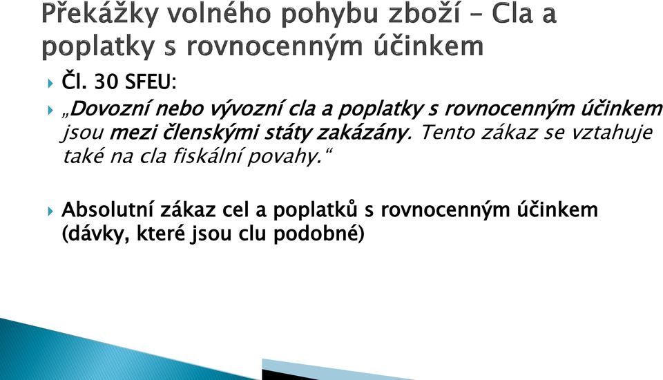 Tento zákaz se vztahuje také na cla fiskální povahy.