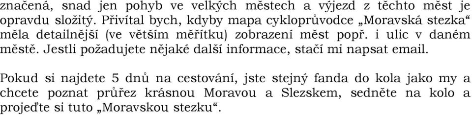 i ulic v daném městě. Jestli požadujete nějaké další informace, stačí mi napsat email.