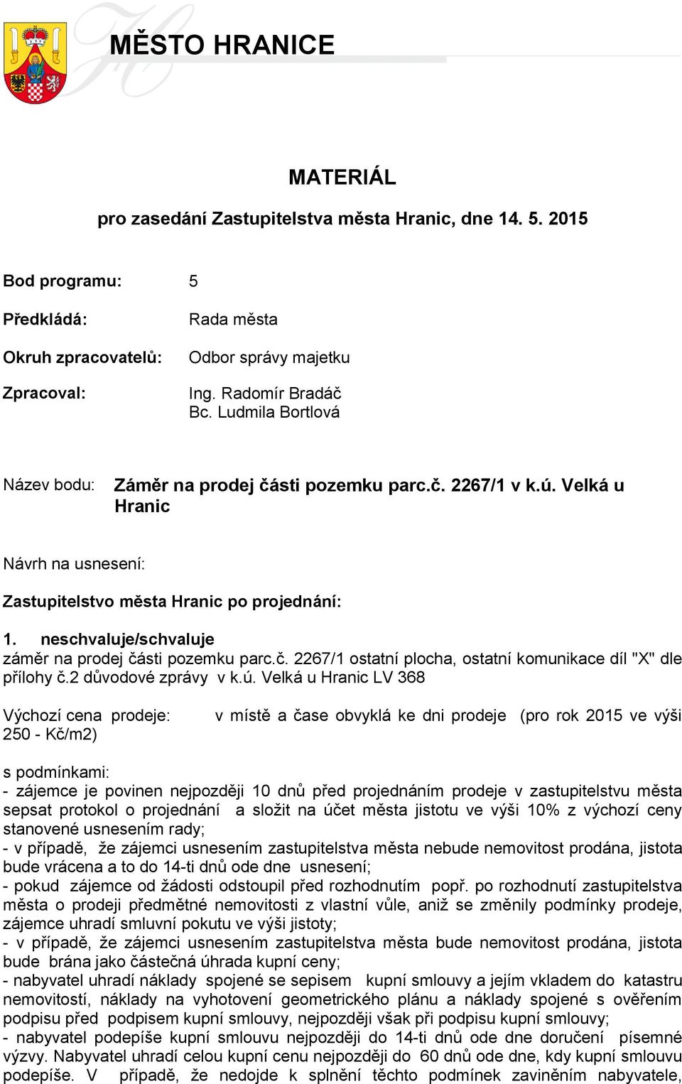 neschvaluje/schvaluje záměr na prodej části pozemku parc.č. 2267/1 ostatní plocha, ostatní komunikace díl "X" dle přílohy č.2 důvodové zprávy v k.ú.