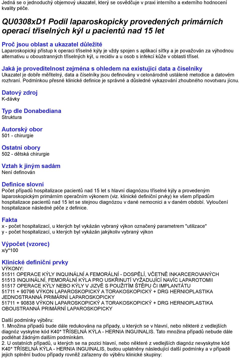 výhodnou alternativu u oboustranných tříselných kýl, u recidiv a u osob s infekcí kůže v oblasti třísel. Jaká je proveditelnost zejména s ohledem na existující data a číselníky rozhraní.