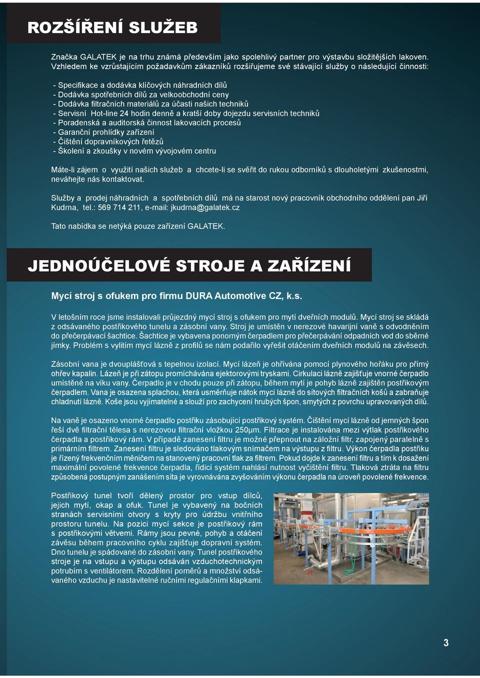 ceny - Dodávka filtračních materiálů za účasti našich techniků - Servisní Hot-line 24 hodin denně a kratší doby dojezdu servisních techniků - Poradenská a auditorská činnost lakovacích procesů -