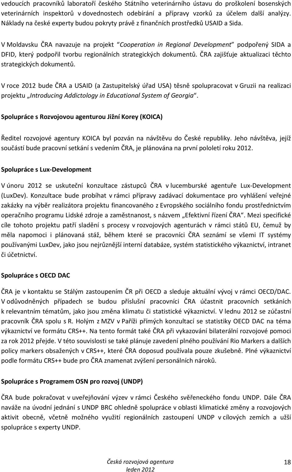 V Moldavsku ČRA navazuje na projekt Cooperation in Regional Development podpořený SIDA a DFID, který podpořil tvorbu regionálních strategických dokumentů.