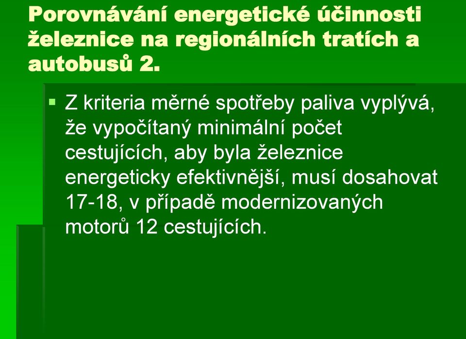 Z kriteria měrné spotřeby paliva vyplývá, ţe vypočítaný minimální počet