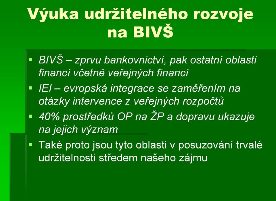 intervence z veřejných rozpočtů 40% prostředků OP na ŢP a dopravu ukazuje na jejich