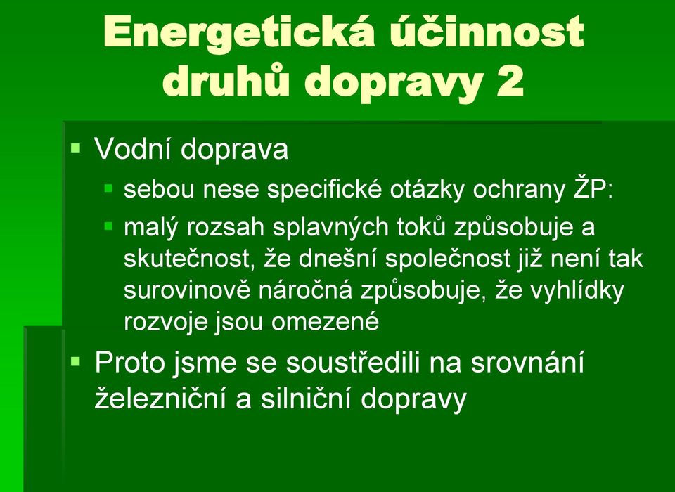 dnešní společnost jiţ není tak surovinově náročná způsobuje, ţe vyhlídky