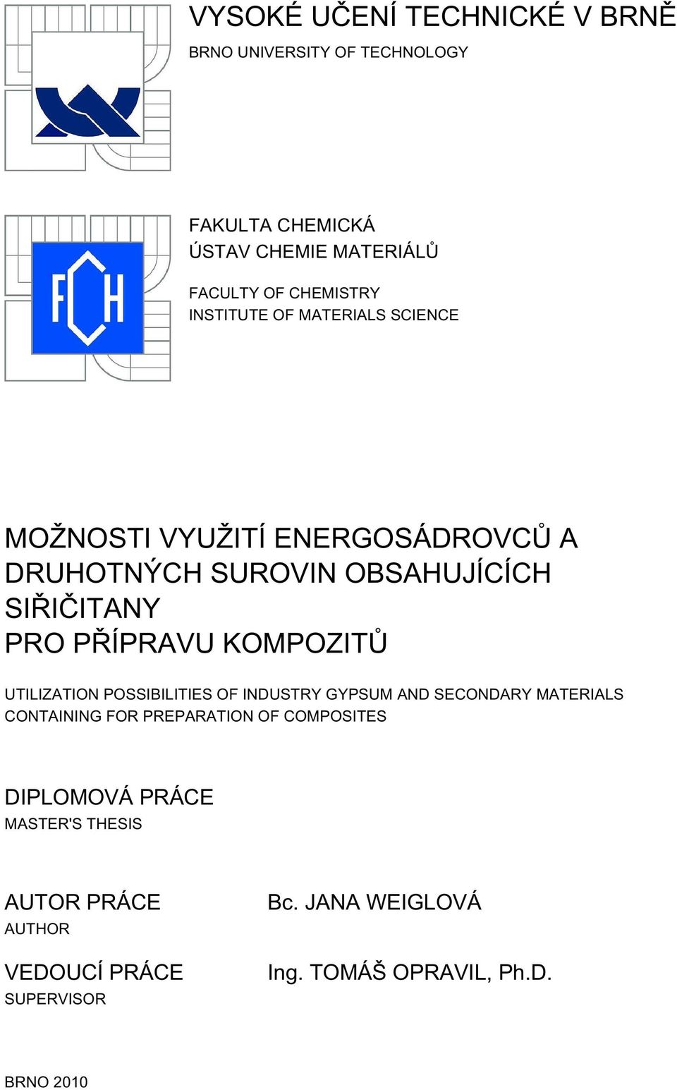 KOMPOZITŮ UTILIZATION POSSIBILITIES OF INDUSTRY GYPSUM AND SECONDARY MATERIALS CONTAINING FOR PREPARATION OF COMPOSITES