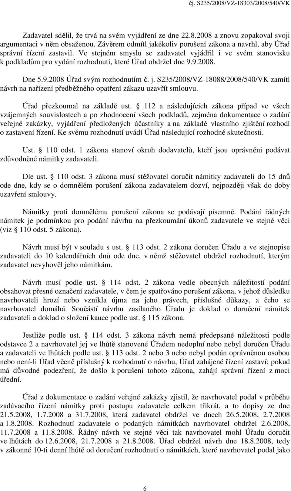 S235/2008/VZ-18088/2008/540/VK zamítl návrh na nařízení předběžného opatření zákazu uzavřít smlouvu. Úřad přezkoumal na základě ust.