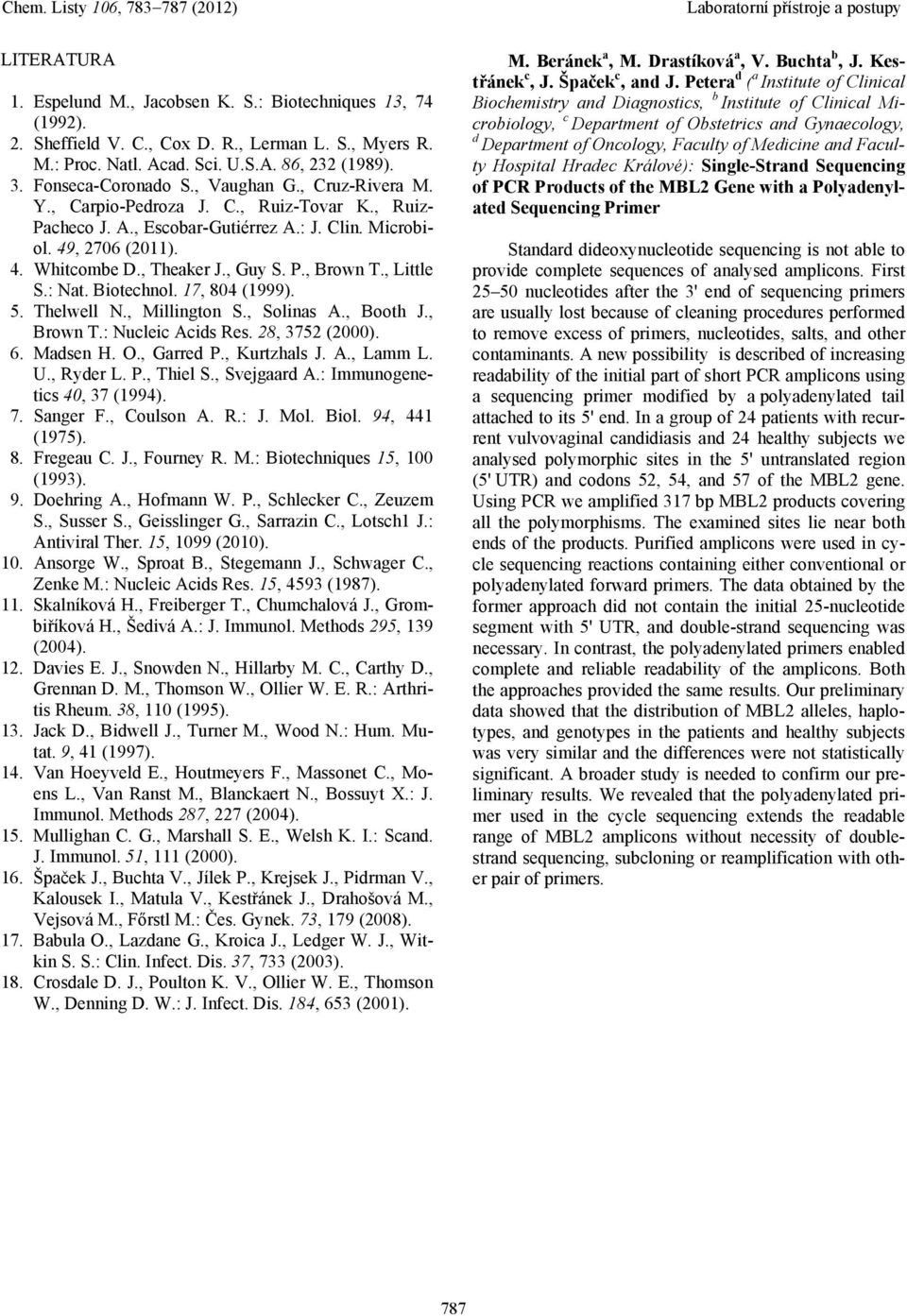 , Little S.: Nat. Biotechnol. 17, 804 (1999). 5. Thelwell N., Millington S., Solinas A., Booth J., Brown T.: Nucleic Acids Res. 28, 3752 (2000). 6. Madsen H. O., Garred P., Kurtzhals J. A., Lamm L. U.