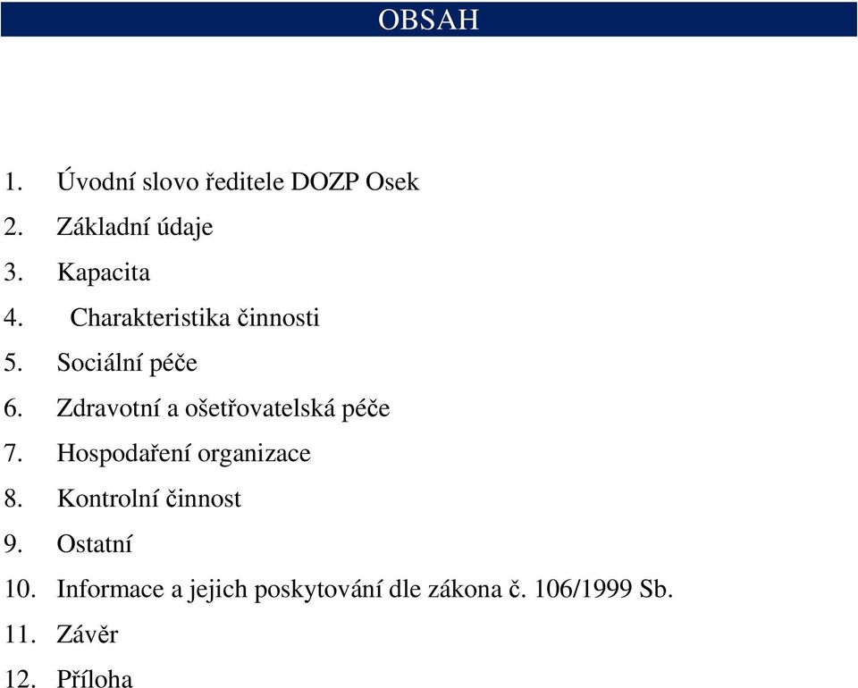 Zdravotní a ošetřovatelská péče 7. Hospodaření organizace 8.