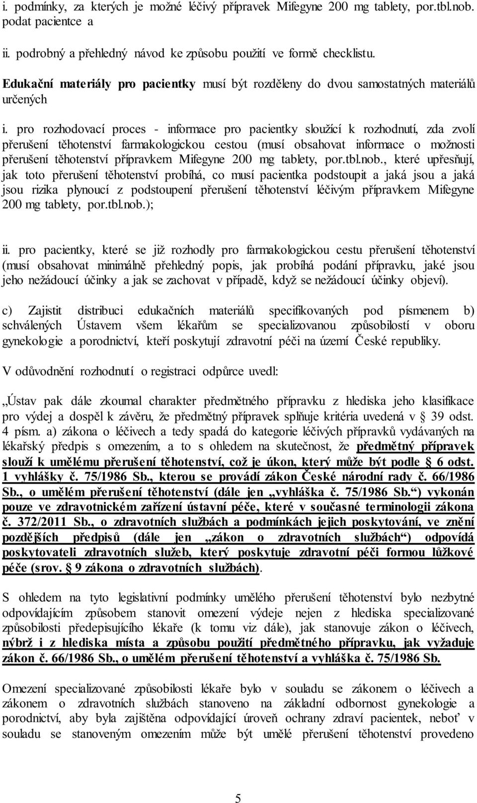 pro rozhodovací proces - informace pro pacientky sloužící k rozhodnutí, zda zvolí přerušení těhotenství farmakologickou cestou (musí obsahovat informace o možnosti přerušení těhotenství přípravkem