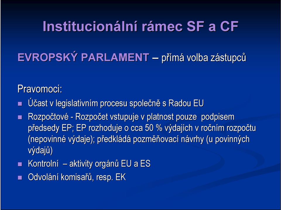 podpisem předsedy EP; EP rozhoduje o cca 50 % výdajích v ročním m rozpočtu (nepovinné výdaje); předklp