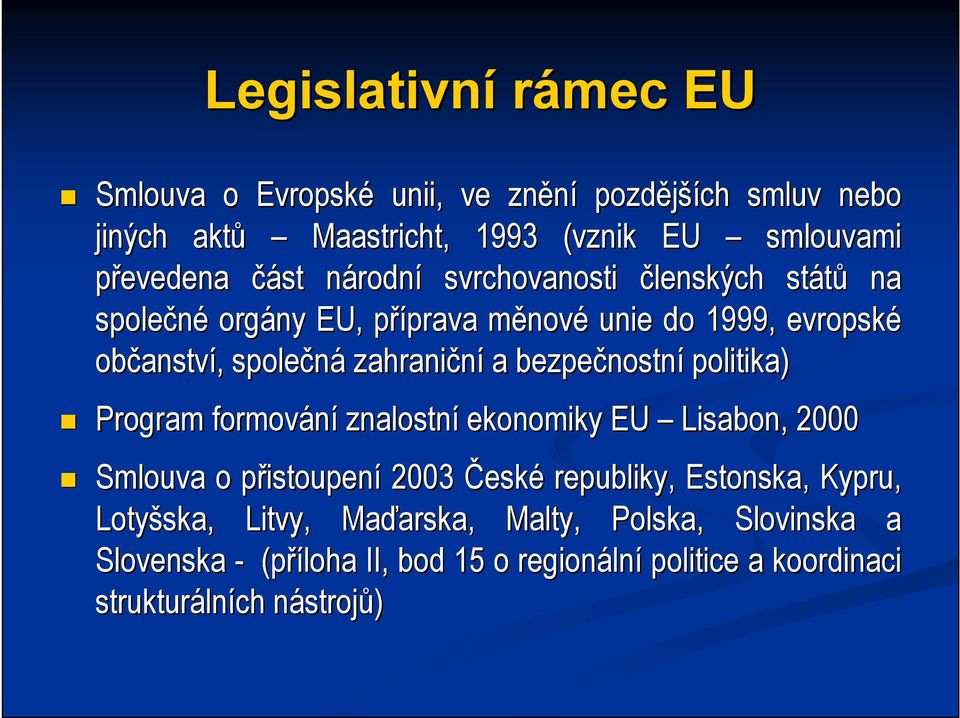 bezpečnostn nostní politika) Program formování znalostní ekonomiky EU Lisabon, 2000 Smlouva o přistoupenp istoupení 2003 České republiky, Estonska, Kypru,