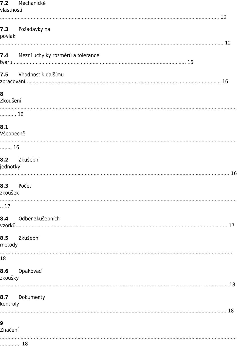 .. 16 8 Zkoušení... 16 8.1 Všeobecně... 16 8.2 Zkušební jednotky... 16 8.3 Počet zkoušek.