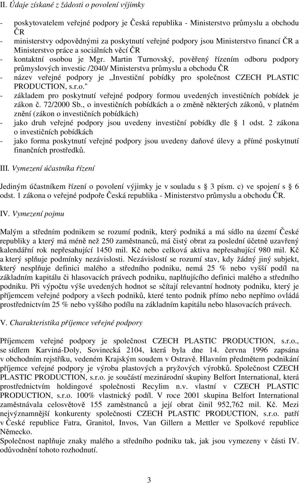 Martin Turnovský, pověřený řízením odboru podpory průmyslových investic /2040/ Ministerstva průmyslu a obchodu ČR - název veřejné podpory je Investiční pobídky pro společnost CZECH PLASTIC