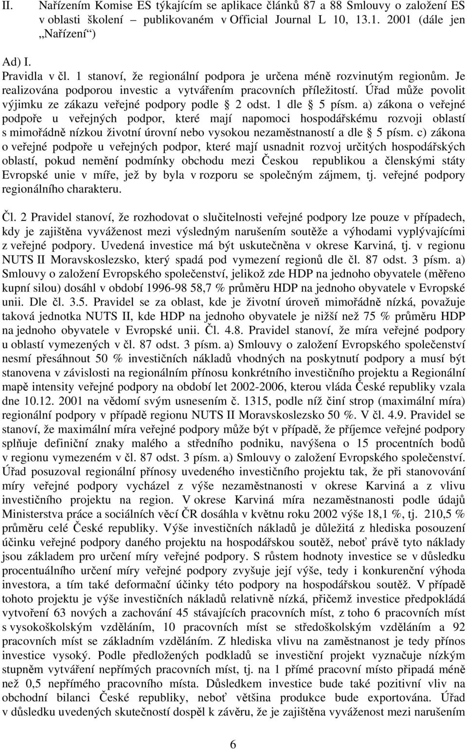 Úřad může povolit výjimku ze zákazu veřejné podpory podle 2 odst. 1 dle 5 písm.