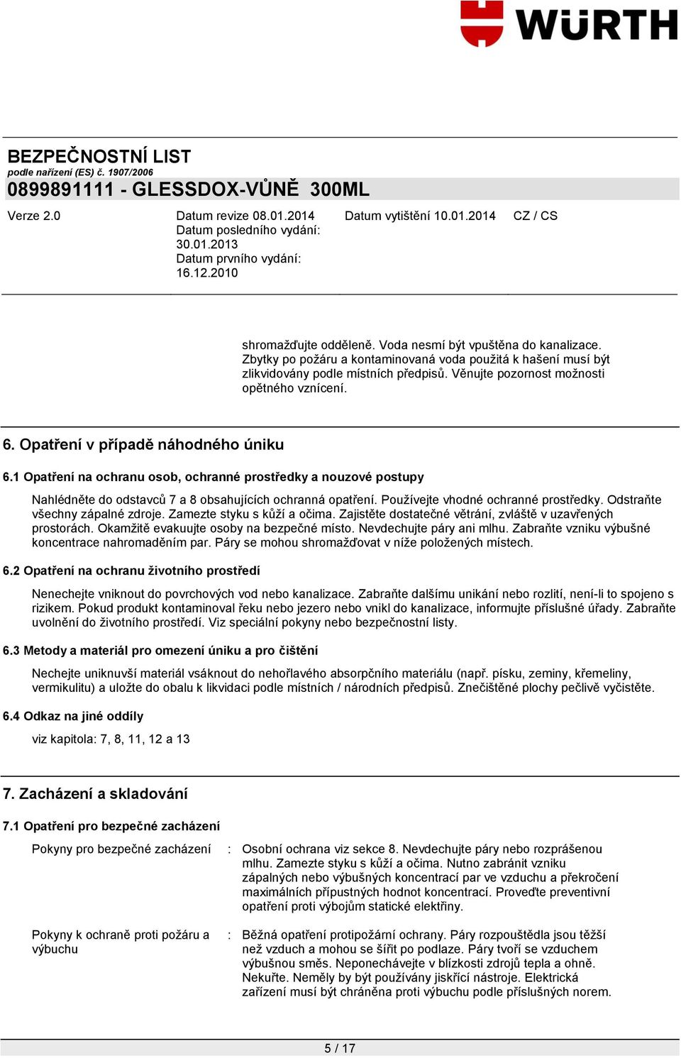 1 Opatření na ochranu osob, ochranné prostředky a nouzové postupy Nahlédněte do odstavců 7 a 8 obsahujících ochranná opatření. Pouţívejte vhodné ochranné prostředky. Odstraňte všechny zápalné zdroje.