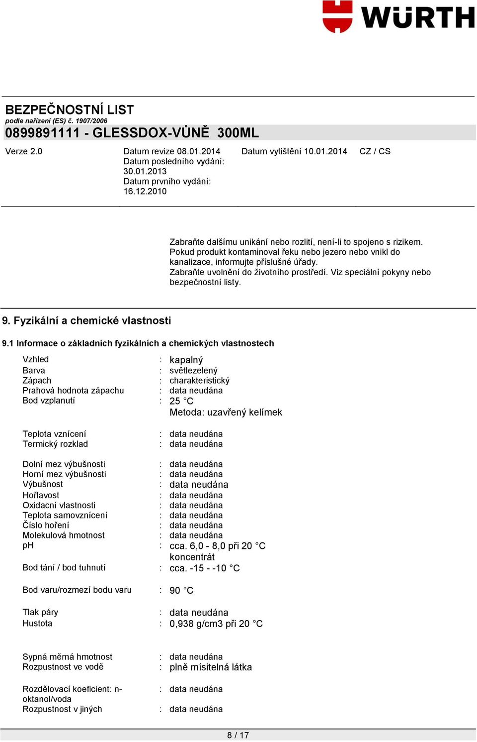 1 Informace o základních fyzikálních a chemických vlastnostech Vzhled : kapalný Barva : světlezelený Zápach : charakteristický Prahová hodnota zápachu Bod vzplanutí : 25 C Metoda: uzavřený kelímek