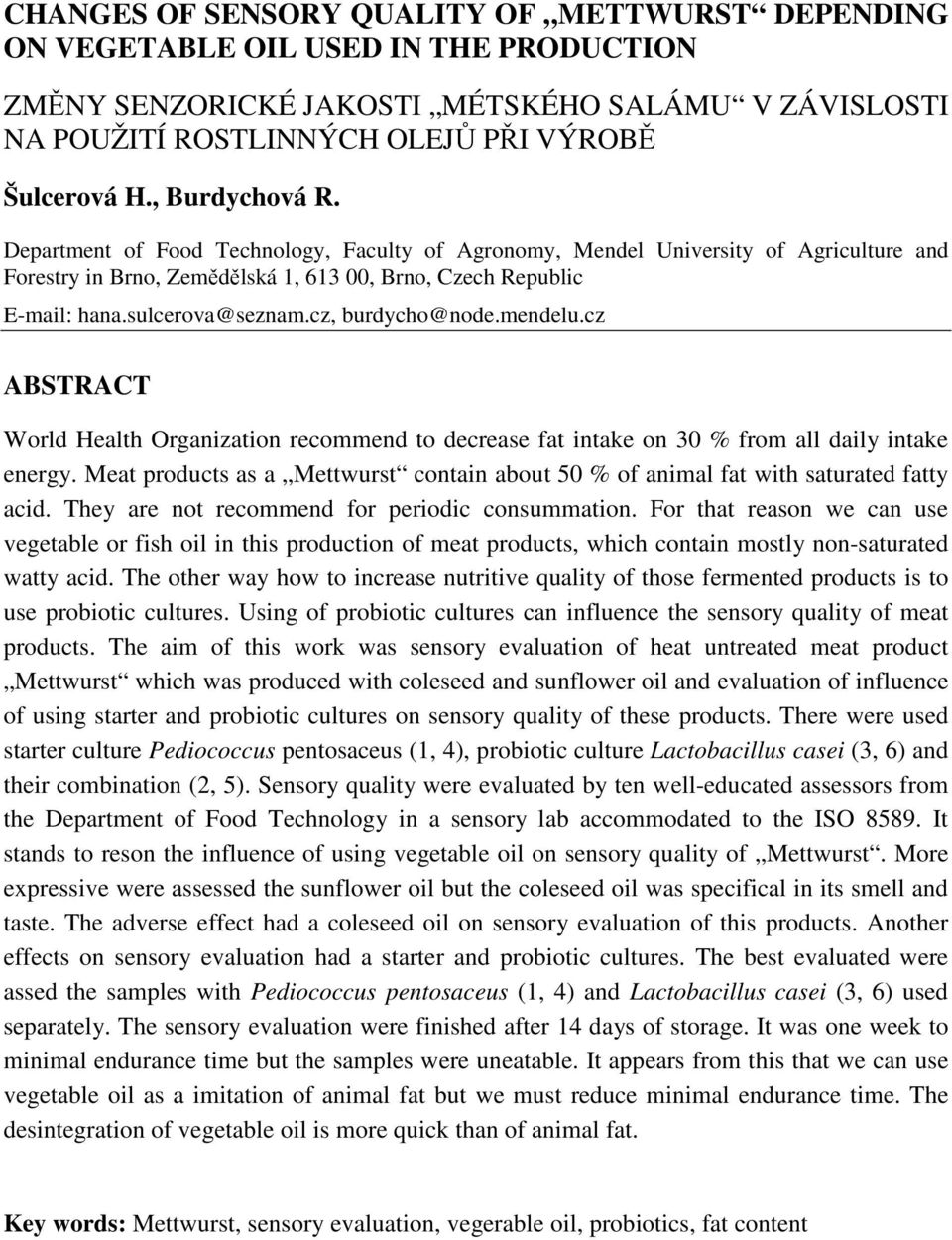 cz, burdycho@node.mendelu.cz ABSTRACT World Health Organization recommend to decrease fat intake on 3 % from all daily intake energy.