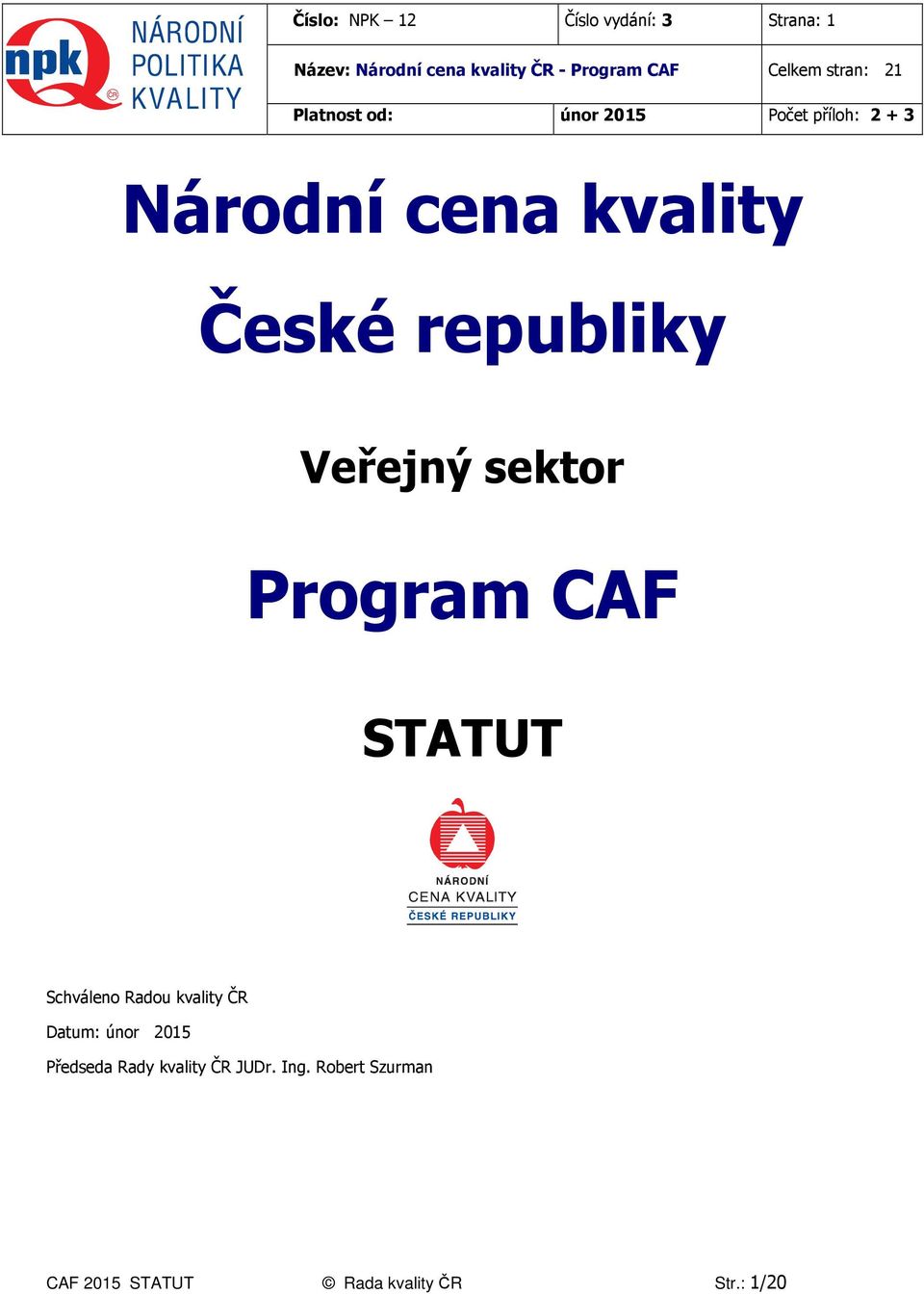republiky Veřejný sektor Program CAF STATUT Schváleno Radou kvality ČR Datum: únor 2015