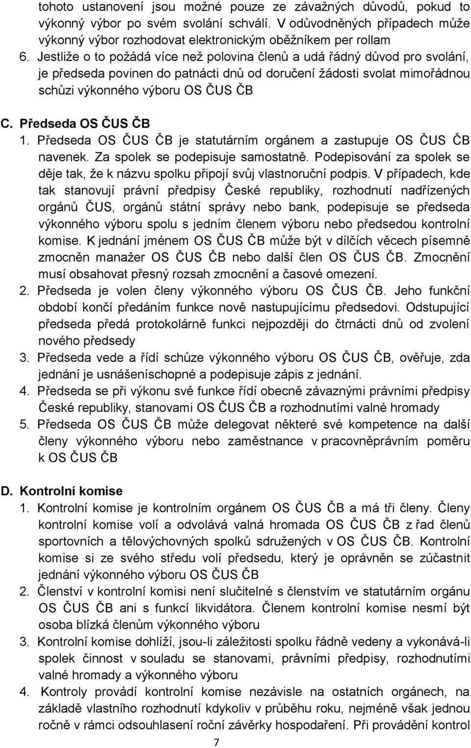 Předseda OS ČUS ČB 1. Předseda OS ČUS ČB je statutárním orgánem a zastupuje OS ČUS ČB navenek. Za spolek se podepisuje samostatně.