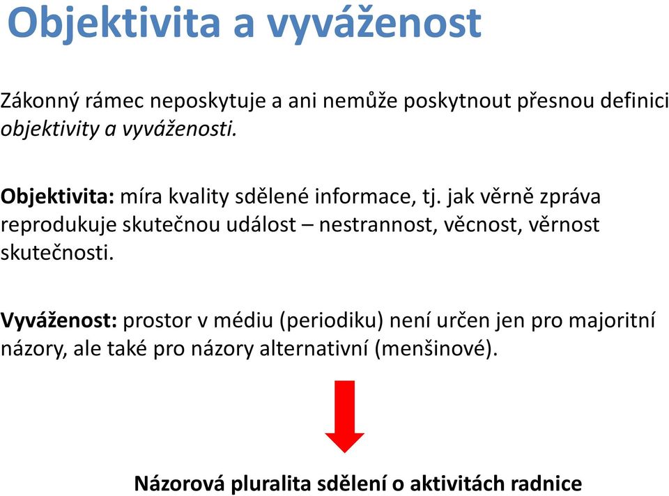 jak věrně zpráva reprodukuje skutečnou událost nestrannost, věcnost, věrnost skutečnosti.