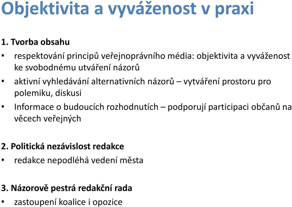 názorů aktivní vyhledávání alternativních názorů vytváření prostoru pro polemiku, diskusi Informace o