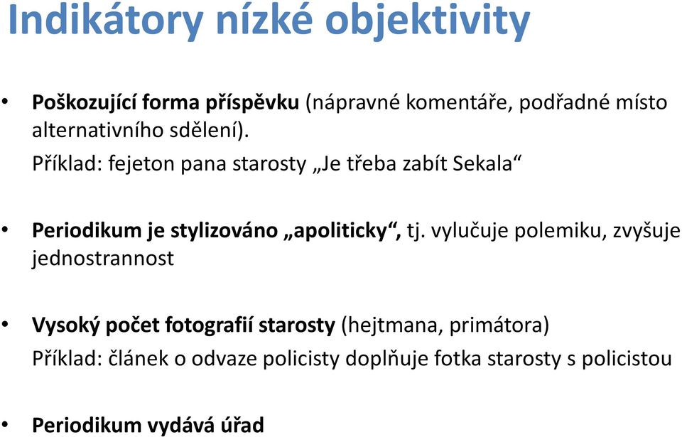 Příklad: fejeton pana starosty Je třeba zabít Sekala Periodikum je stylizováno apoliticky, tj.