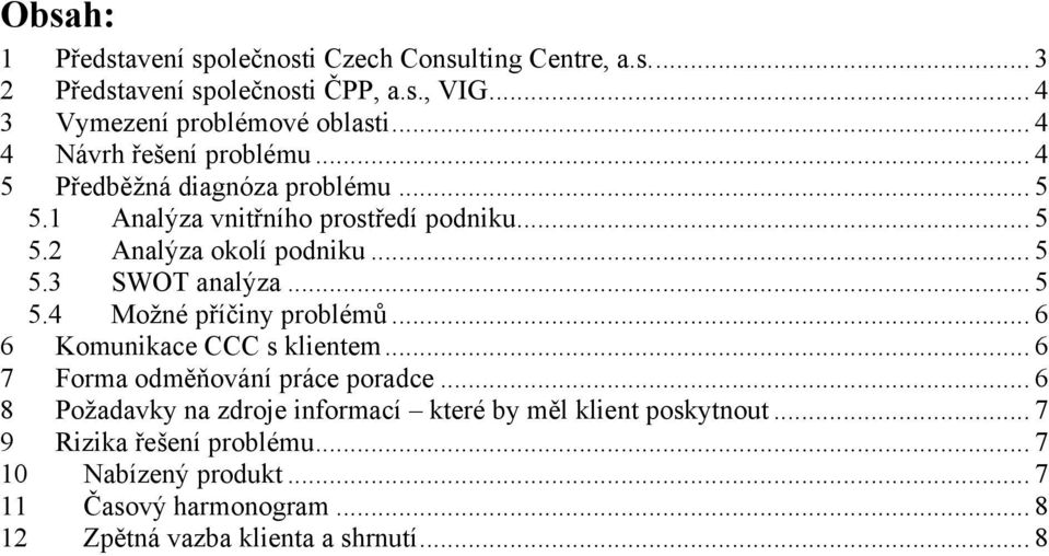 .. 5 5.4 Možné příčiny problémů... 6 6 Komunikace CCC s klientem... 6 7 Forma odměňování práce poradce.