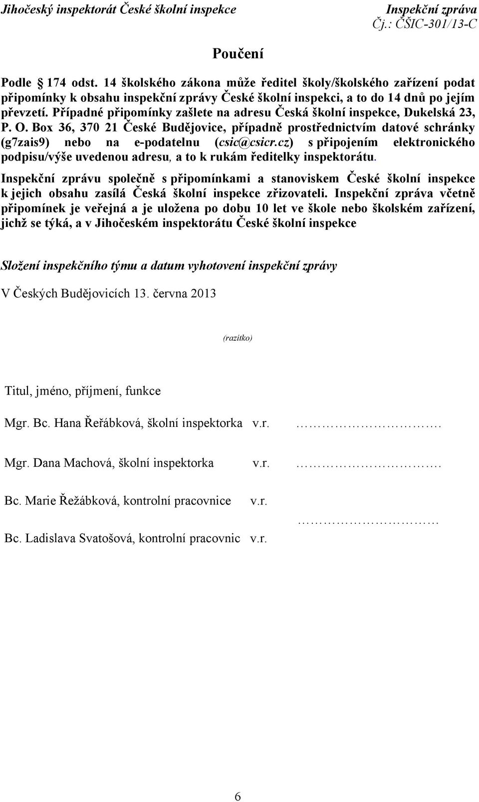 cz) s připojením elektronického podpisu/výše uvedenou adresu, a to k rukám ředitelky inspektorátu.