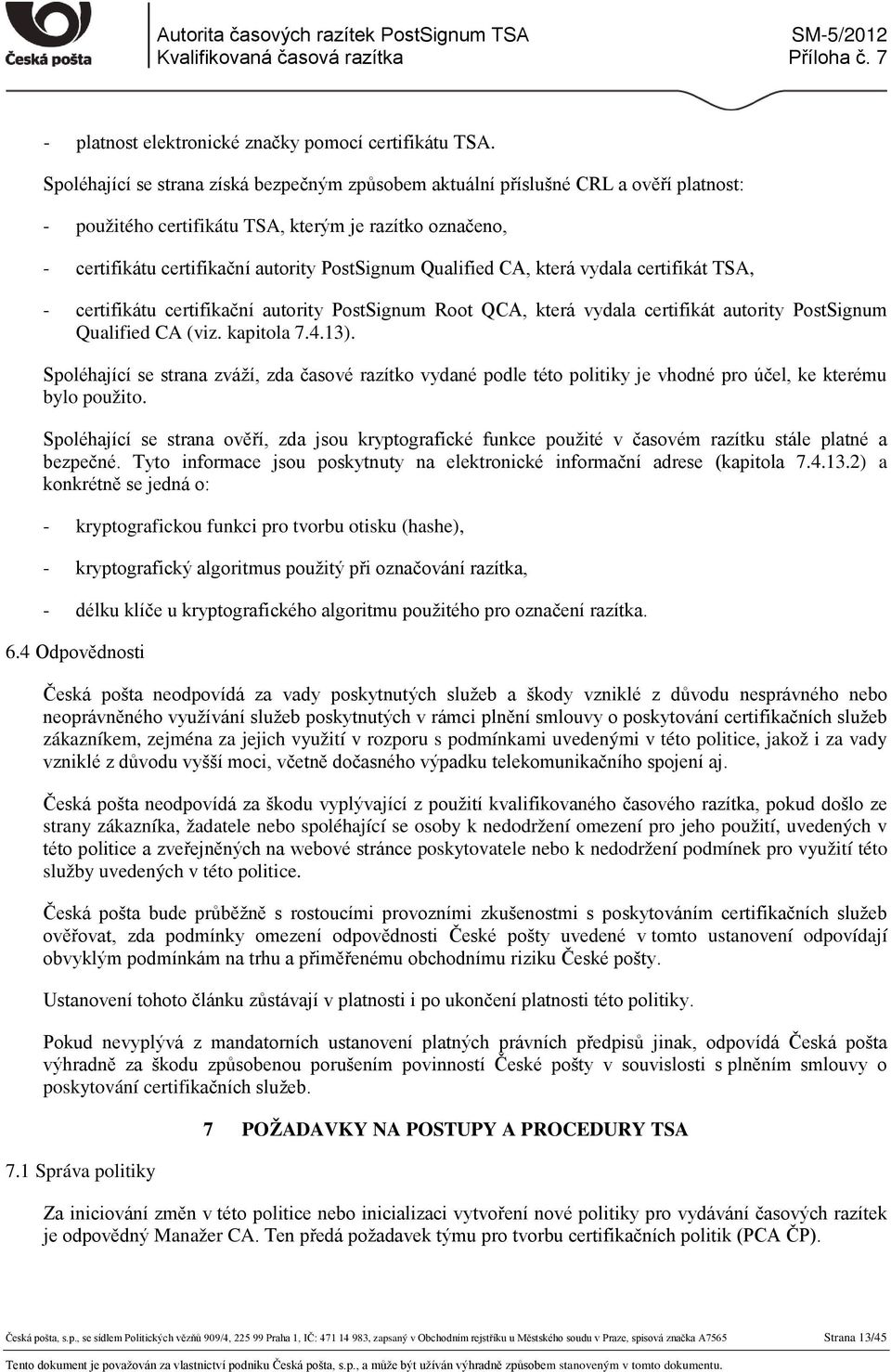 Qualified CA, která vydala certifikát TSA, - certifikátu certifikační autority PostSignum Root QCA, která vydala certifikát autority PostSignum Qualified CA (viz. kapitola 7.4.13).