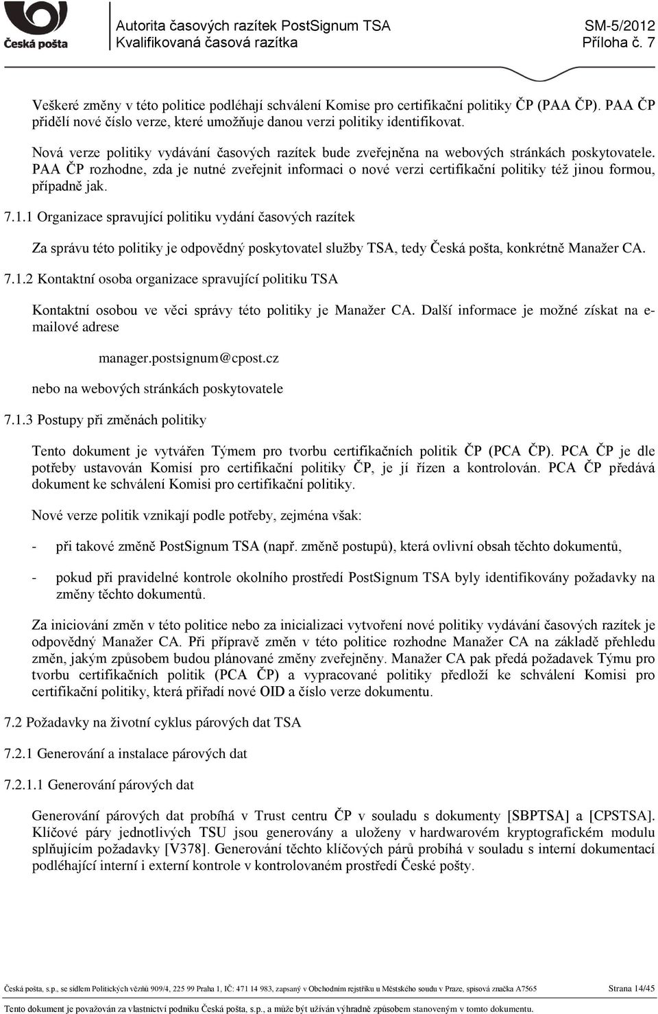 PAA ČP rozhodne, zda je nutné zveřejnit informaci o nové verzi certifikační politiky též jinou formou, případně jak. 7.1.