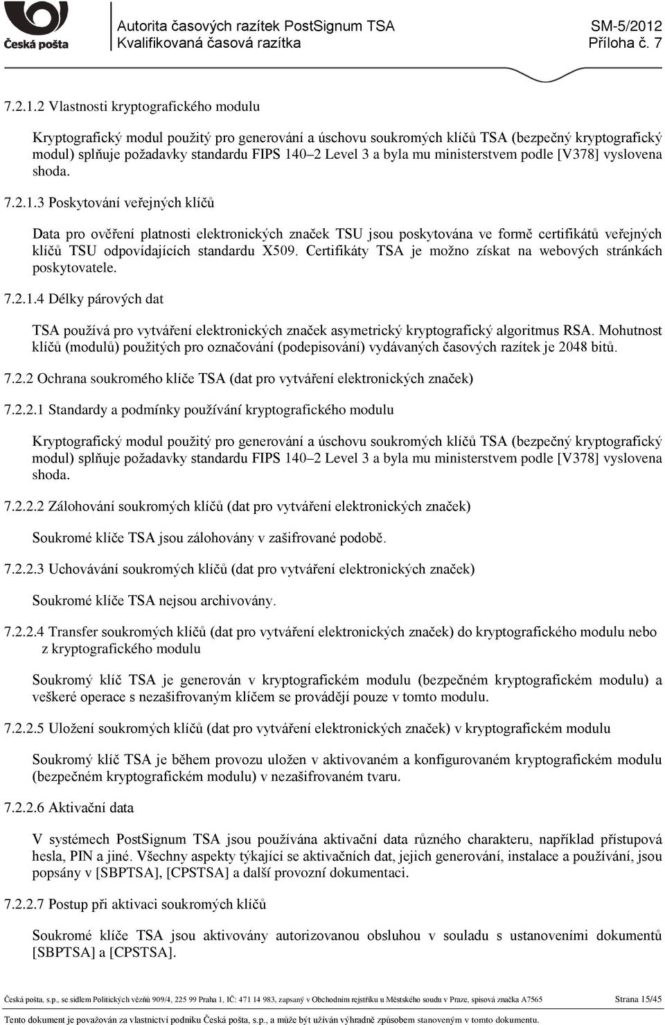 mu ministerstvem podle [V378] vyslovena shoda.