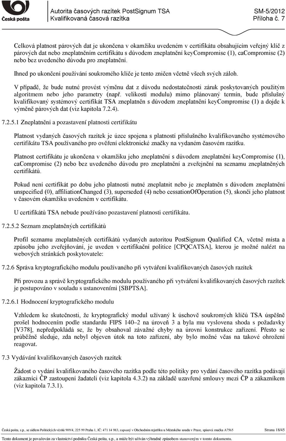 V případě, že bude nutné provést výměnu dat z důvodu nedostatečnosti záruk poskytovaných použitým algoritmem nebo jeho parametry (např.