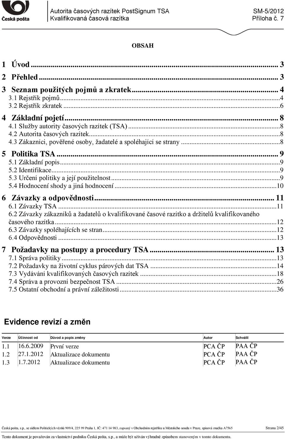 .. 10 6 Závazky a odpovědnosti... 11 6.1 Závazky TSA... 11 6.2 Závazky zákazníků a žadatelů o kvalifikované časové razítko a držitelů kvalifikovaného časového razítka... 12 6.