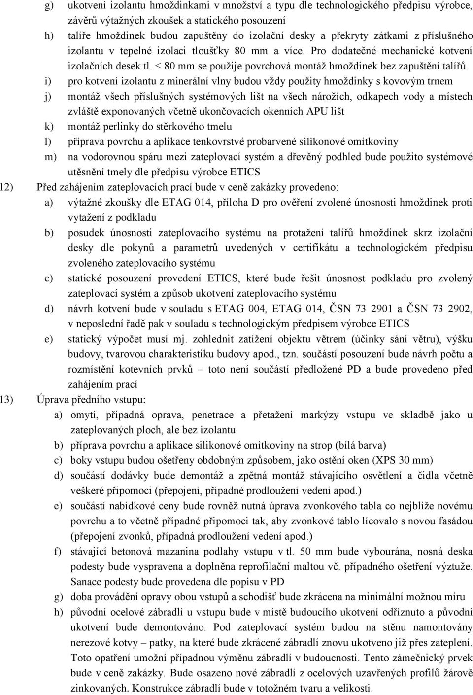 < 80 mm se použije povrchová montáž hmoždinek bez zapuštění talířů.