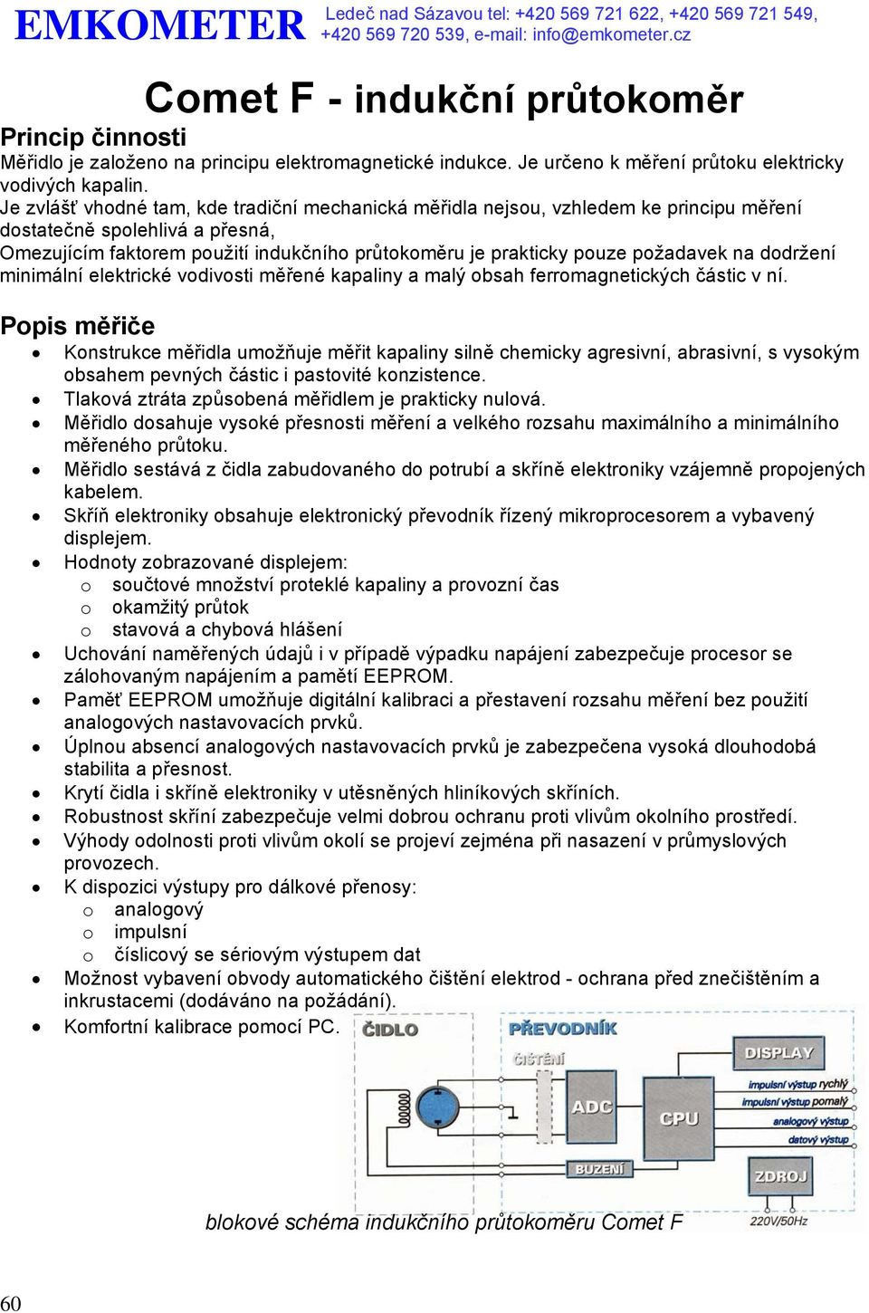 požadavek na dodržení minimální elektrické vodivosti měřené kapaliny a malý obsah ferromagnetických částic v ní.