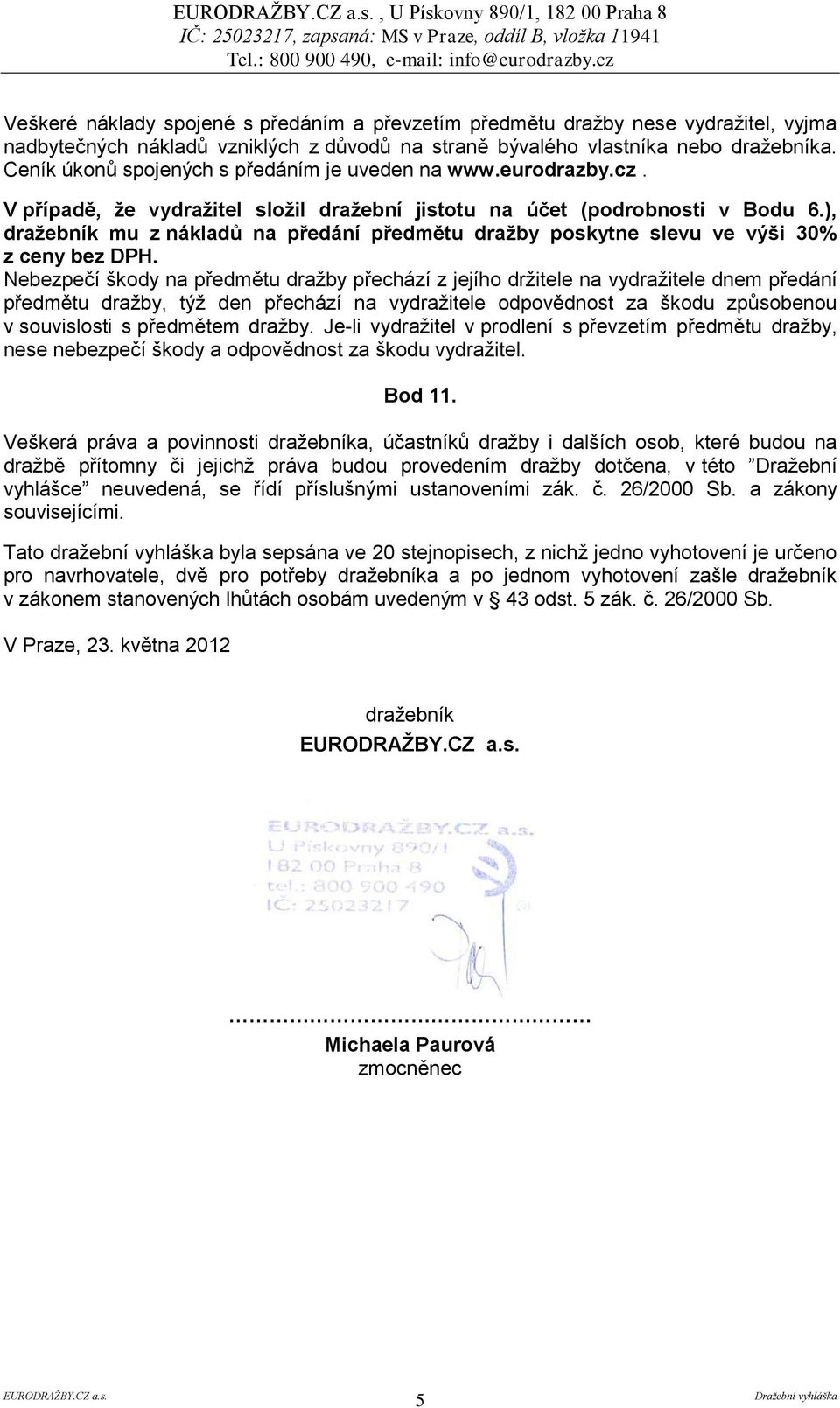 ), dražebník mu z nákladů na předání předmětu dražby poskytne slevu ve výši 30% z ceny bez DPH.