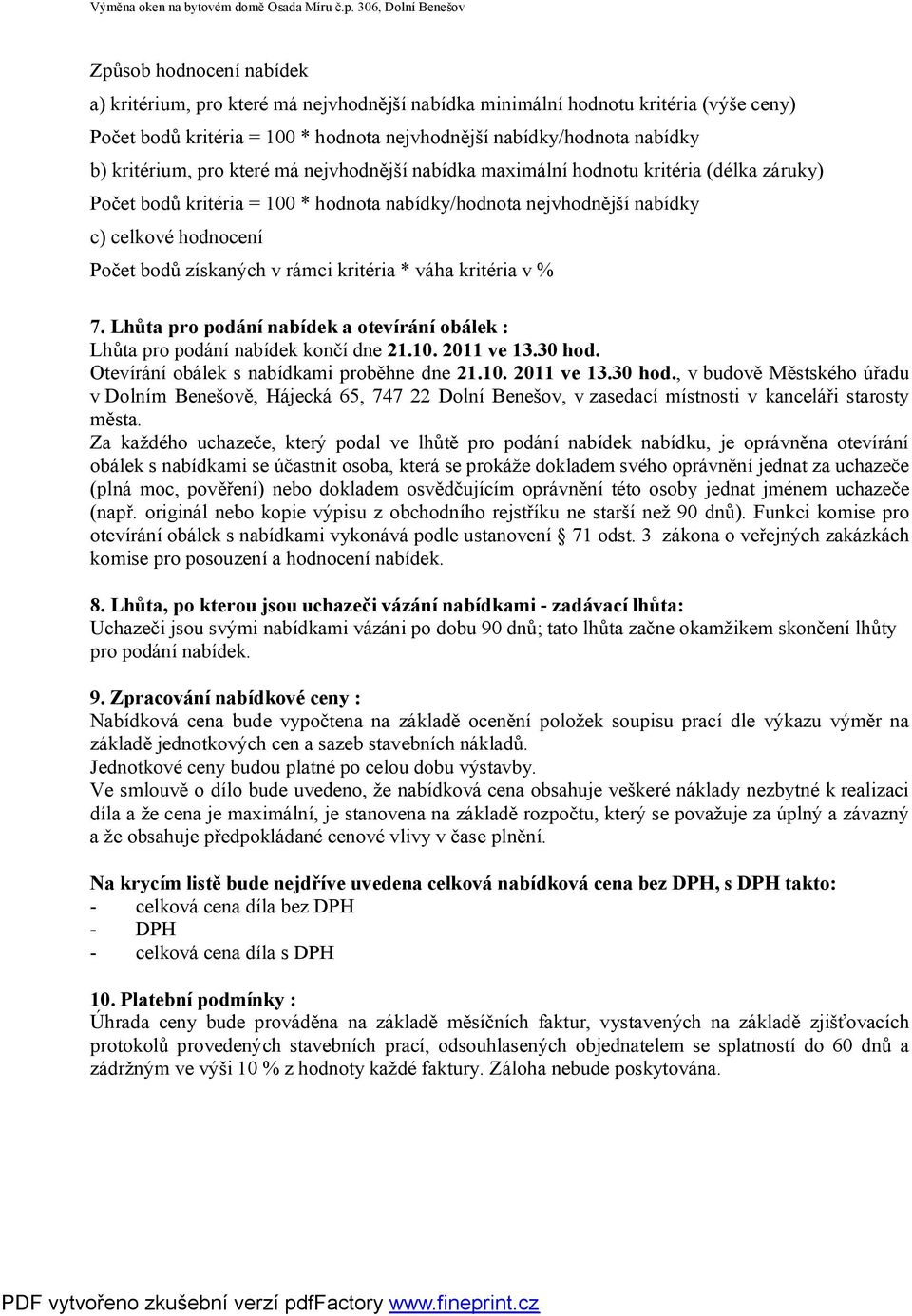 kritéria * váha kritéria v % 7. Lhůta pro podání nabídek a otevírání obálek : Lhůta pro podání nabídek končí dne 21.10. 2011 ve 13.30 hod.