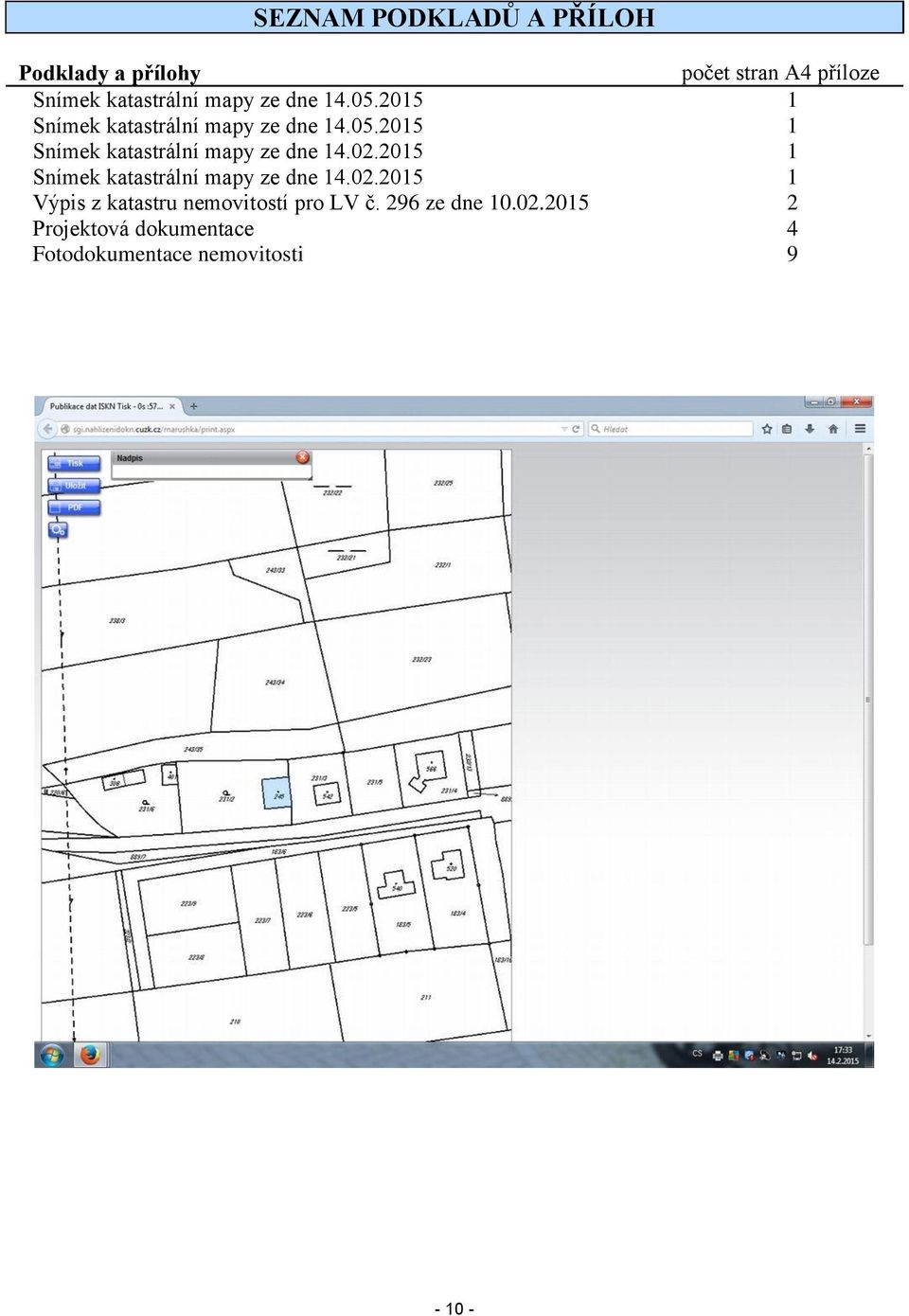 2015 1 Snímek katastrální mapy ze dne 14.02.2015 1 Výpis z katastru nemovitostí pro LV č.