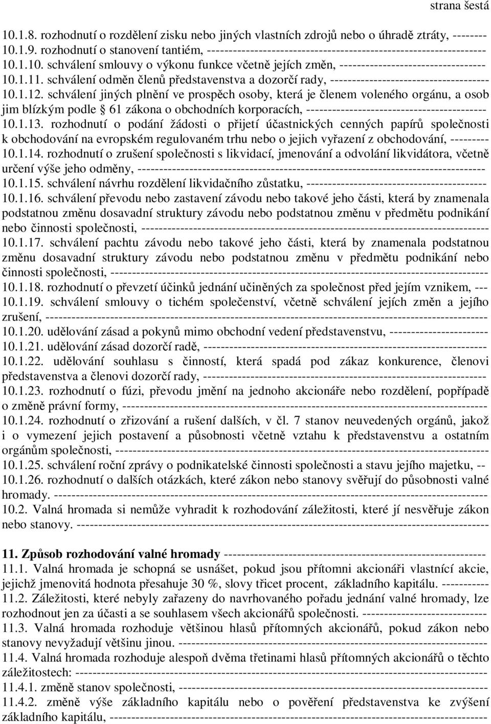 1.11. schválení odměn členů představenstva a dozorčí rady, ------------------------------------- 10.1.12.