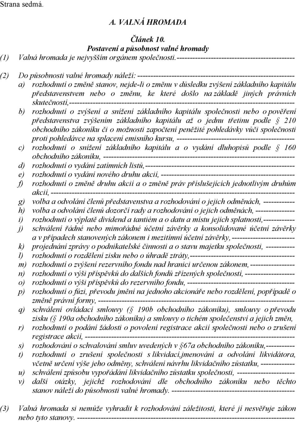 důsledku zvýšení základního kapitálu představenstvem nebo o změnu, ke které došlo na základě jiných právních