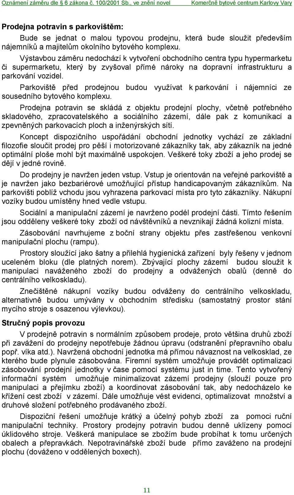 Parkoviště před prodejnou budou využívat k parkování i nájemníci ze sousedního bytového komplexu.