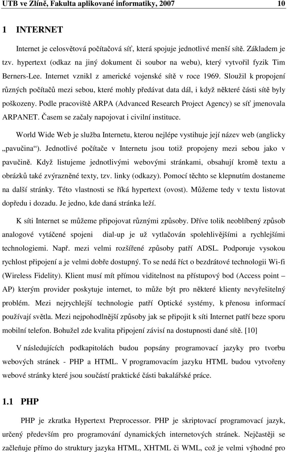 Sloužil k propojení různých počítačů mezi sebou, které mohly předávat data dál, i když některé části sítě byly poškozeny.