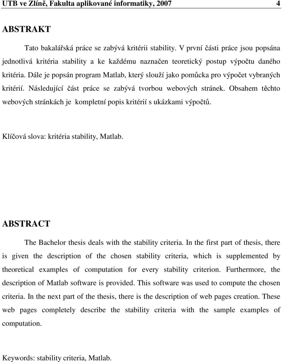 Dále je popsán program Matlab, který slouží jako pomůcka pro výpočet vybraných kritérií. Následující část práce se zabývá tvorbou webových stránek.