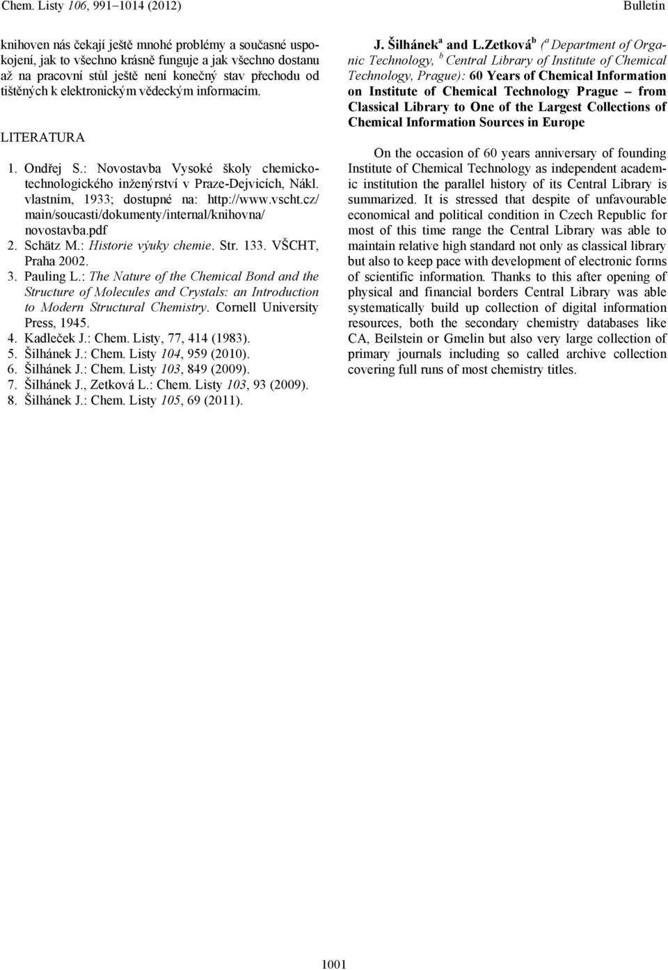 cz/ main/soucasti/dokumenty/internal/knihovna/ novostavba.pdf 2. Schätz M.: Historie výuky chemie. Str. 133. VŠCHT, Praha 2002. 3. Pauling L.