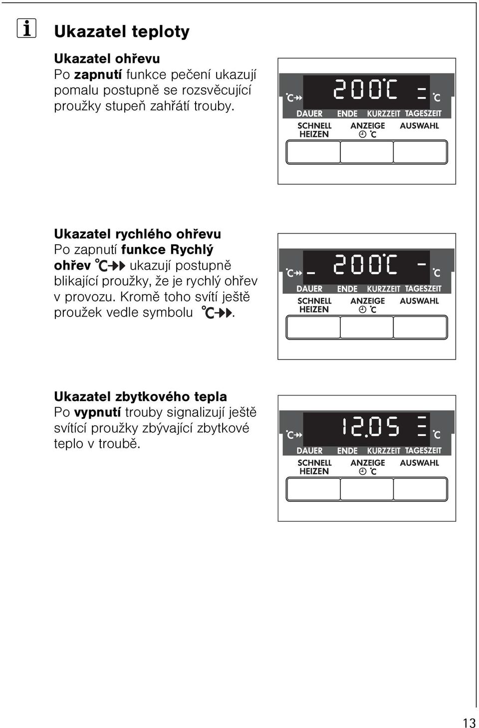 Ukazatel rychlého ohøevu Po zapnutí funkce Rychlý ohøev ukazují postupnì blikající proužky, že je