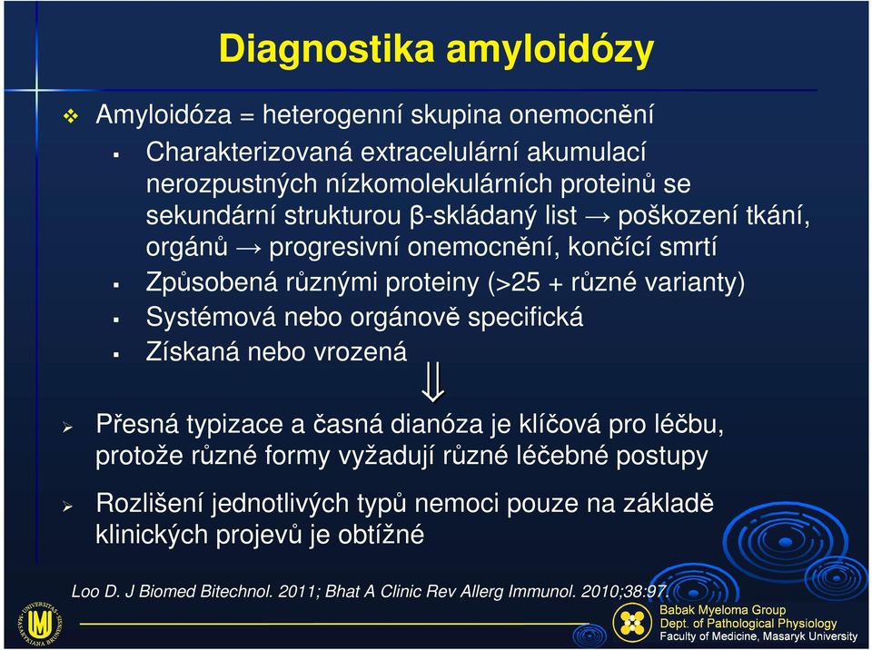 Systémová nebo orgánově specifická Získaná nebo vrozená Přesná typizace a časná dianóza je klíčová pro léčbu, protože různé formy vyžadují různé léčebné